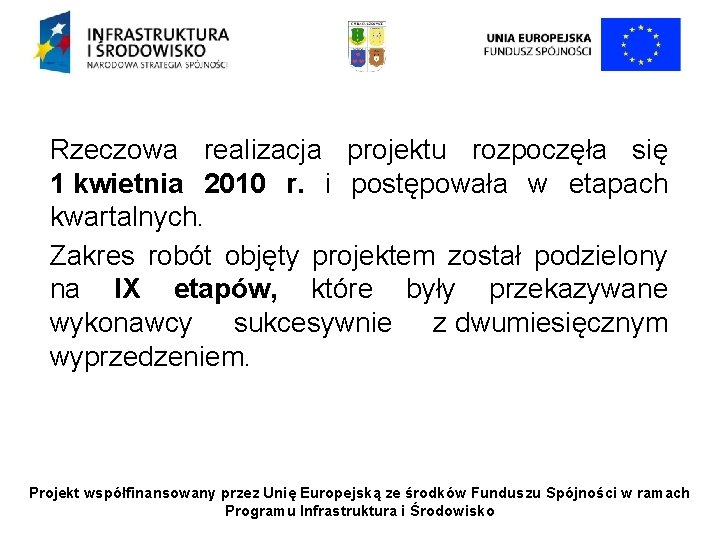 Rzeczowa realizacja projektu rozpoczęła się 1 kwietnia 2010 r. i postępowała w etapach kwartalnych.