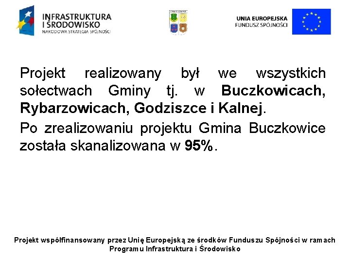 Projekt realizowany był we wszystkich sołectwach Gminy tj. w Buczkowicach, Rybarzowicach, Godziszce i Kalnej.