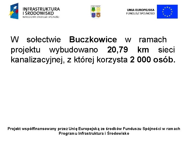 W sołectwie Buczkowice w ramach projektu wybudowano 20, 79 km sieci kanalizacyjnej, z której