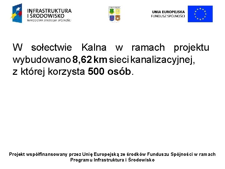 W sołectwie Kalna w ramach projektu wybudowano 8, 62 km sieci kanalizacyjnej, z której