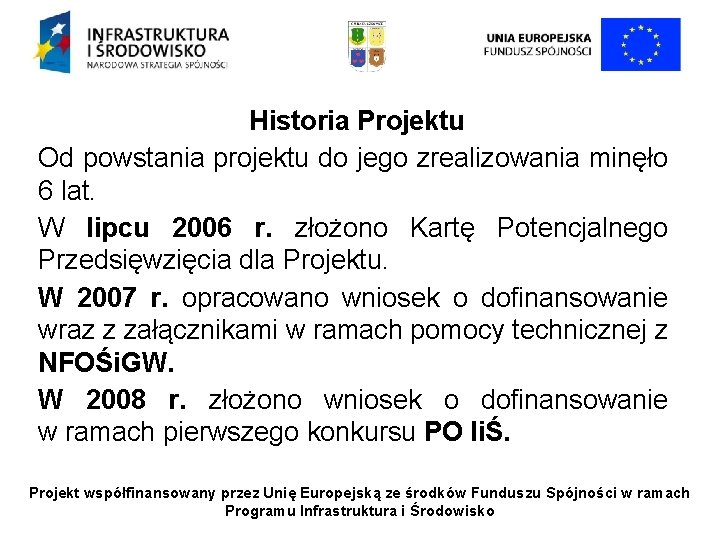 Historia Projektu Od powstania projektu do jego zrealizowania minęło 6 lat. W lipcu 2006