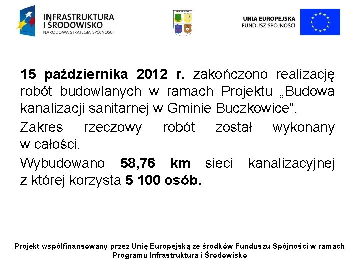 15 października 2012 r. zakończono realizację robót budowlanych w ramach Projektu „Budowa kanalizacji sanitarnej