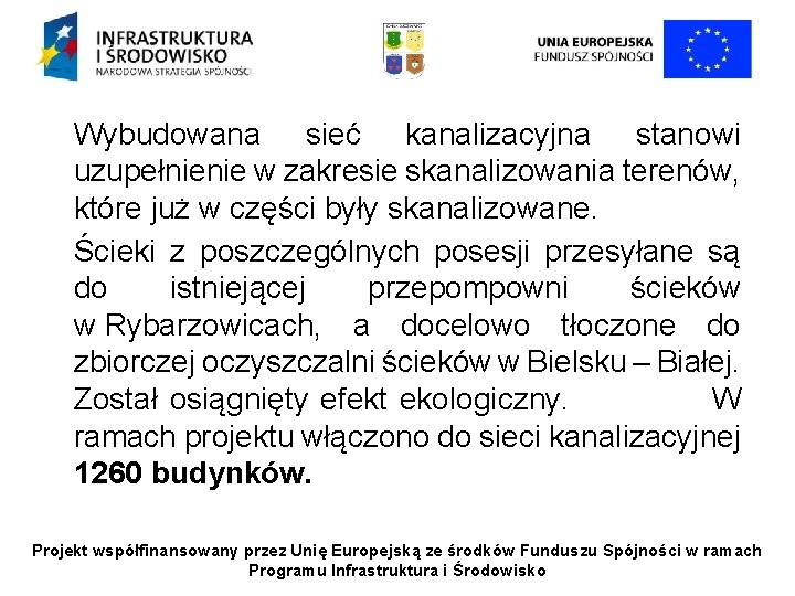 Wybudowana sieć kanalizacyjna stanowi uzupełnienie w zakresie skanalizowania terenów, które już w części były