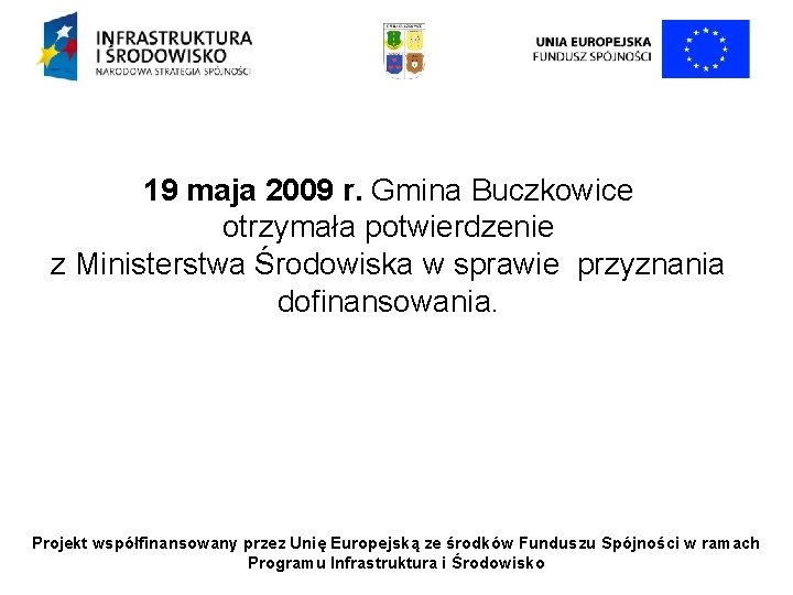 19 maja 2009 r. Gmina Buczkowice otrzymała potwierdzenie z Ministerstwa Środowiska w sprawie przyznania