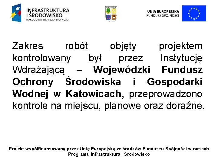 Zakres robót objęty projektem kontrolowany był przez Instytucję Wdrażającą – Wojewódzki Fundusz Ochrony Środowiska