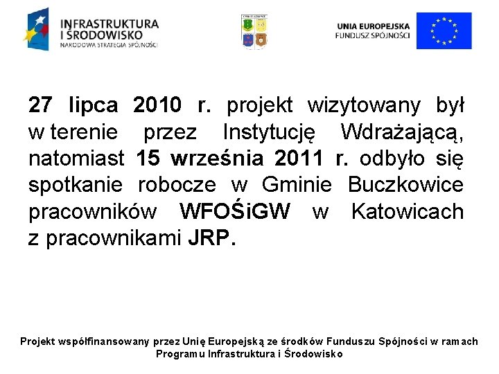 27 lipca 2010 r. projekt wizytowany był w terenie przez Instytucję Wdrażającą, natomiast 15