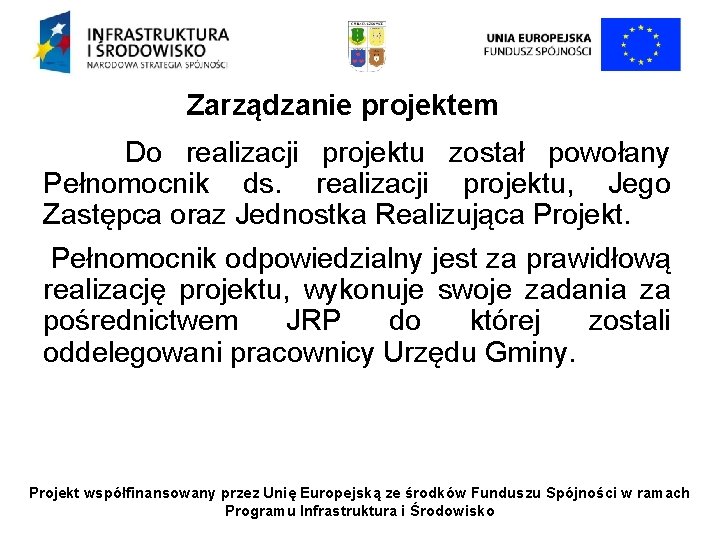 Zarządzanie projektem Do realizacji projektu został powołany Pełnomocnik ds. realizacji projektu, Jego Zastępca oraz