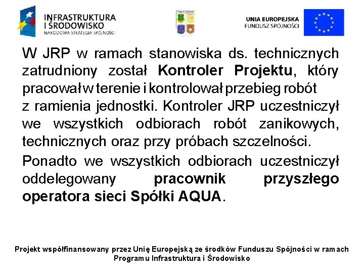 W JRP w ramach stanowiska ds. technicznych zatrudniony został Kontroler Projektu, który pracował w