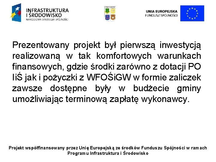 Prezentowany projekt był pierwszą inwestycją realizowaną w tak komfortowych warunkach finansowych, gdzie środki zarówno