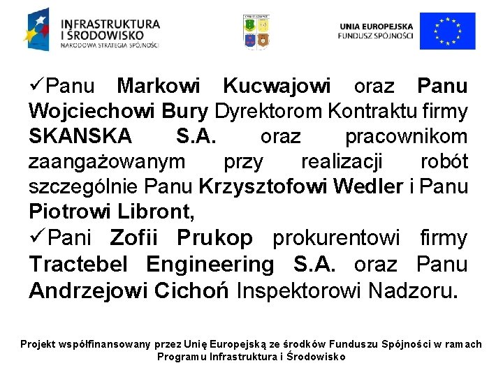 üPanu Markowi Kucwajowi oraz Panu Wojciechowi Bury Dyrektorom Kontraktu firmy SKANSKA S. A. oraz