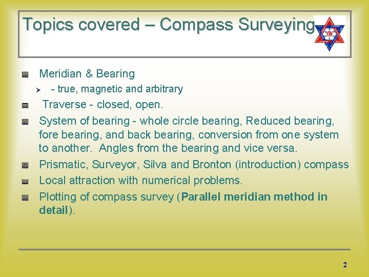 Topics covered – Compass Surveying Meridian & Bearing Ø - true, magnetic and arbitrary