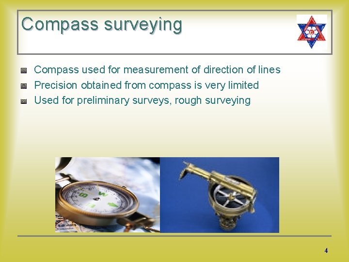 Compass surveying Compass used for measurement of direction of lines Precision obtained from compass