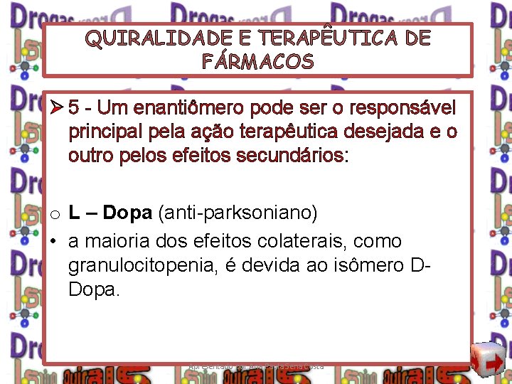 QUIRALIDADE E TERAPÊUTICA DE FÁRMACOS Ø 5 - Um enantiômero pode ser o responsável