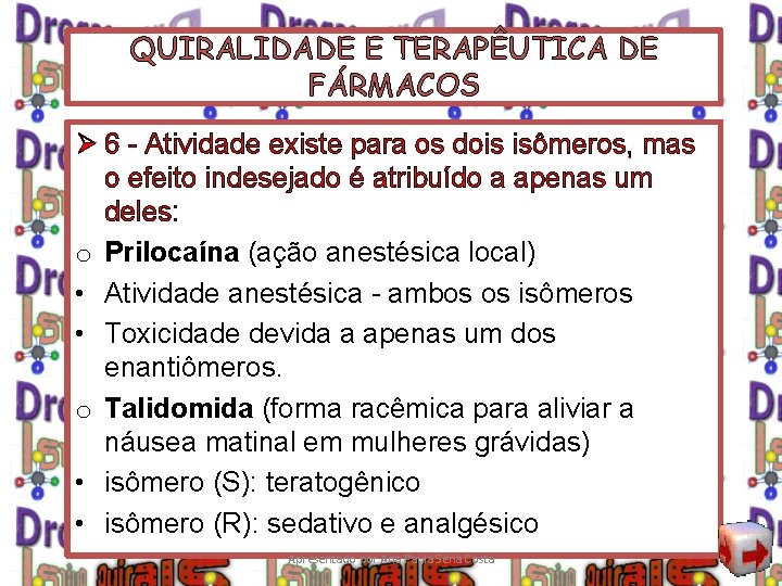 QUIRALIDADE E TERAPÊUTICA DE FÁRMACOS Ø 6 - Atividade existe para os dois isômeros,