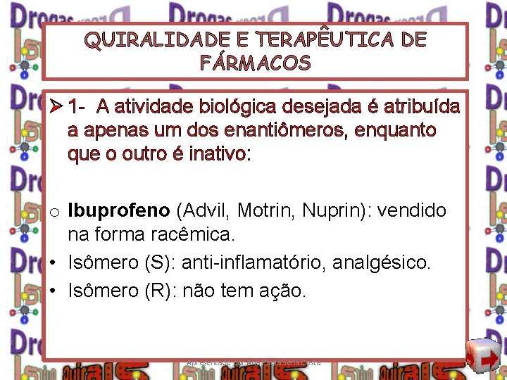 QUIRALIDADE E TERAPÊUTICA DE FÁRMACOS Ø 1 - A atividade biológica desejada é atribuída