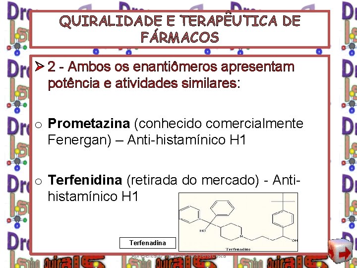 QUIRALIDADE E TERAPÊUTICA DE FÁRMACOS Ø 2 - Ambos os enantiômeros apresentam potência e