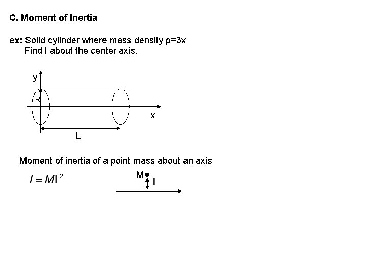 C. Moment of Inertia ex: Solid cylinder where mass density ρ=3 x Find I
