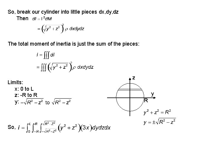 So, break our cylinder into little pieces dx, dy, dz Then The total moment