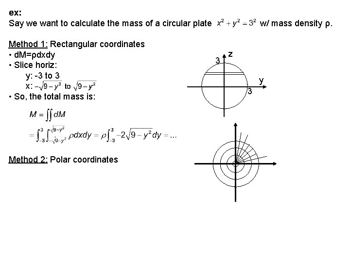 ex: Say we want to calculate the mass of a circular plate Method 1: