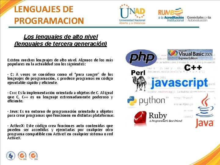 LENGUAJES DE PROGRAMACION Los lenguajes de alto nivel (lenguajes de tercera generación) Existen muchos