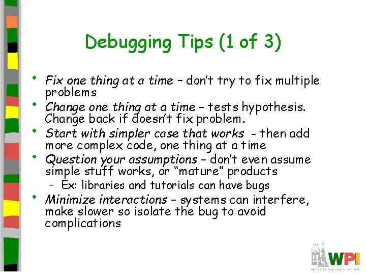 Debugging Tips (1 of 3) • • • Fix one thing at a time