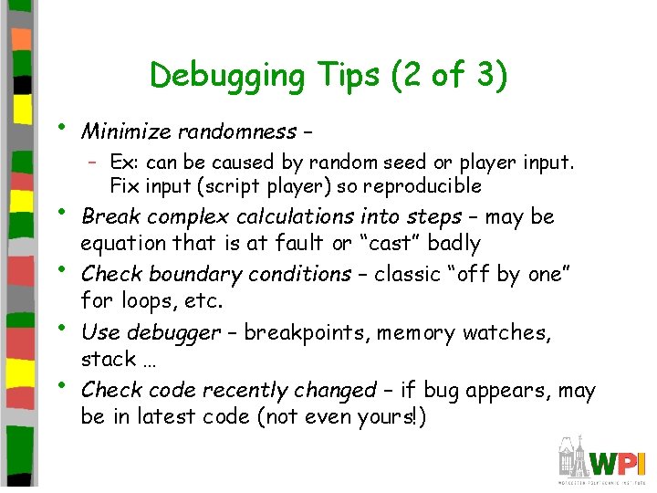 Debugging Tips (2 of 3) • • • Minimize randomness – – Ex: can