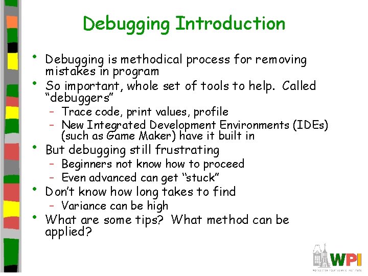 Debugging Introduction • • Debugging is methodical process for removing mistakes in program So