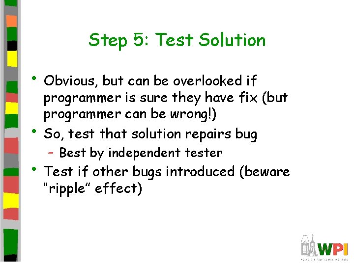 Step 5: Test Solution • Obvious, but can be overlooked if • programmer is