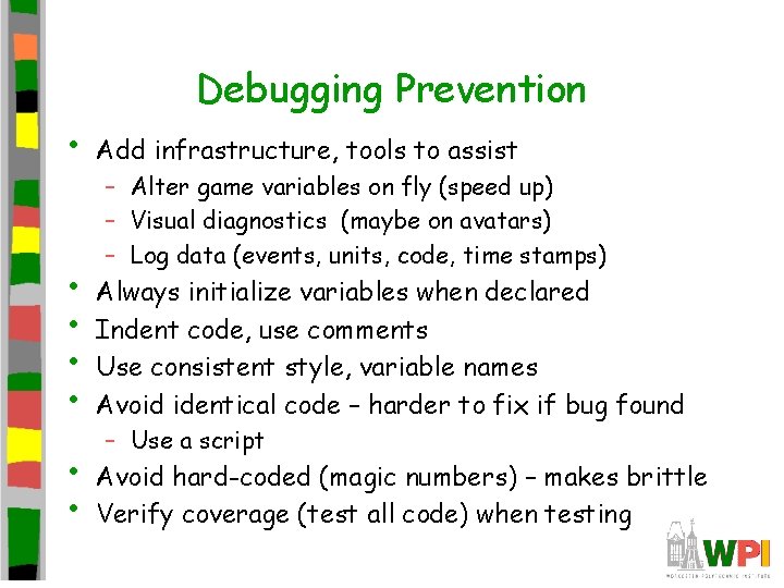 Debugging Prevention • Add infrastructure, tools to assist • • Always initialize variables when