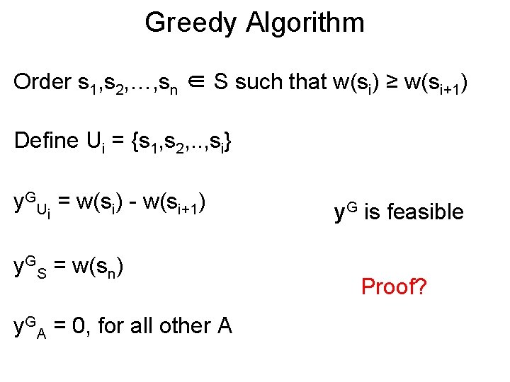 Greedy Algorithm Order s 1, s 2, …, sn ∈ S such that w(si)