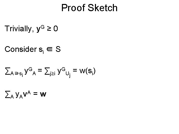 Proof Sketch Trivially, y. G ≥ 0 Consider si ∈ S ∑A∋si y. GA