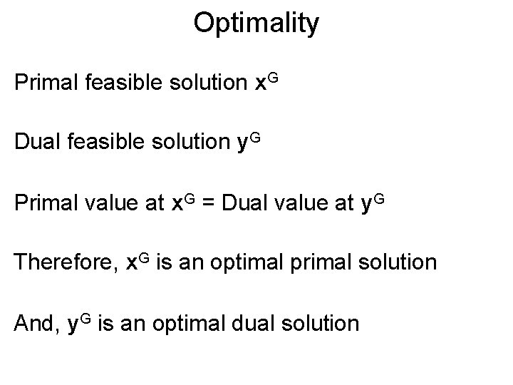 Optimality Primal feasible solution x. G Dual feasible solution y. G Primal value at