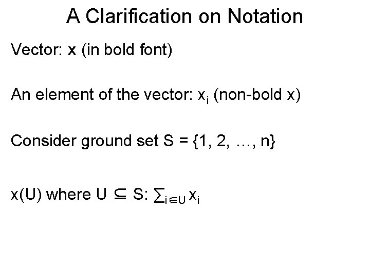 A Clarification on Notation Vector: x (in bold font) An element of the vector: