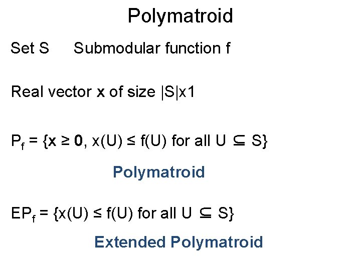 Polymatroid Set S Submodular function f Real vector x of size |S|x 1 Pf