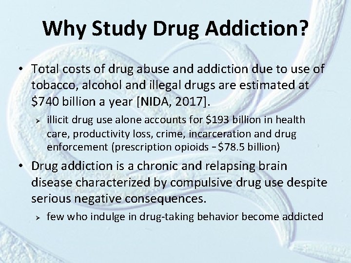 Why Study Drug Addiction? • Total costs of drug abuse and addiction due to