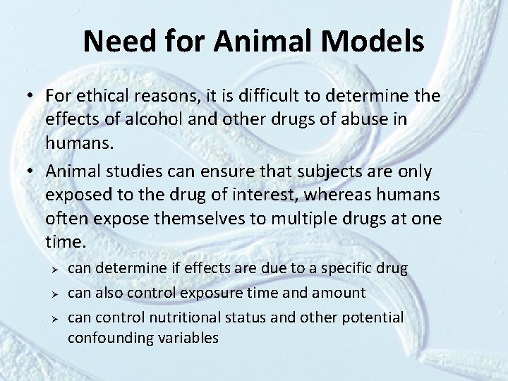 Need for Animal Models • For ethical reasons, it is difficult to determine the