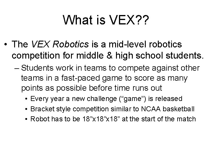 What is VEX? ? • The VEX Robotics is a mid-level robotics competition for