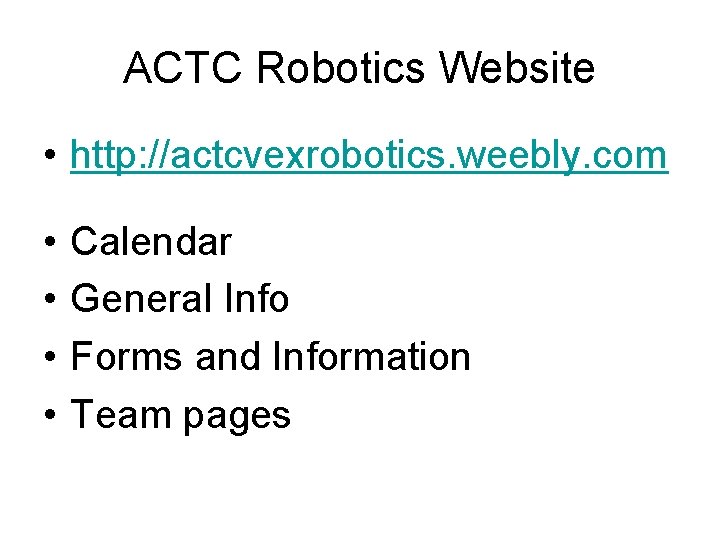 ACTC Robotics Website • http: //actcvexrobotics. weebly. com • • Calendar General Info Forms