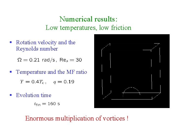 Numerical results: Low temperatures, low friction § Rotation velocity and the Reynolds number §