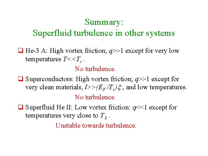 Summary: Superfluid turbulence in other systems q He-3 A: High vortex friction; q>>1 except