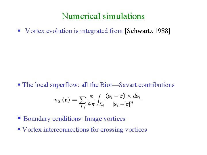 Numerical simulations § Vortex evolution is integrated from [Schwartz 1988] § The local superflow: