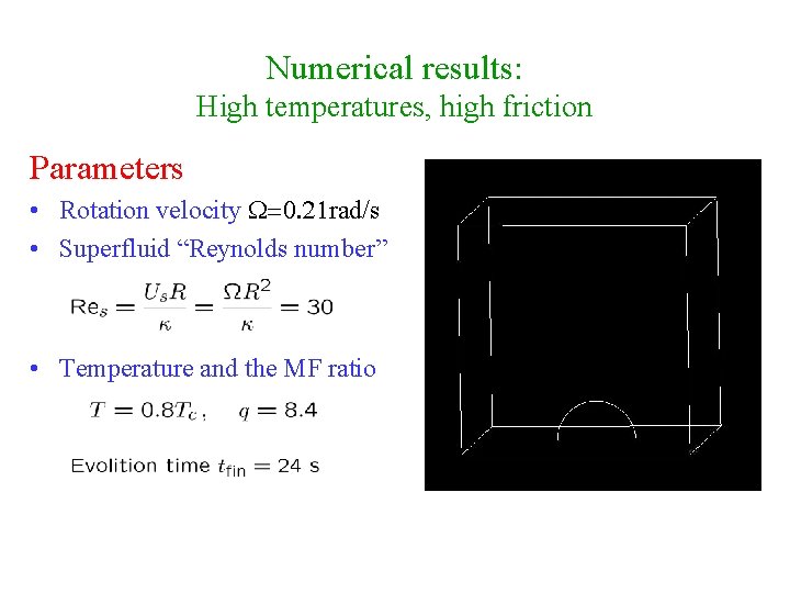 Numerical results: High temperatures, high friction Parameters • Rotation velocity W=0. 21 rad/s •