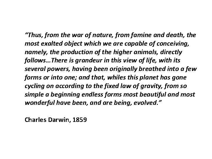 “Thus, from the war of nature, from famine and death, the most exalted object