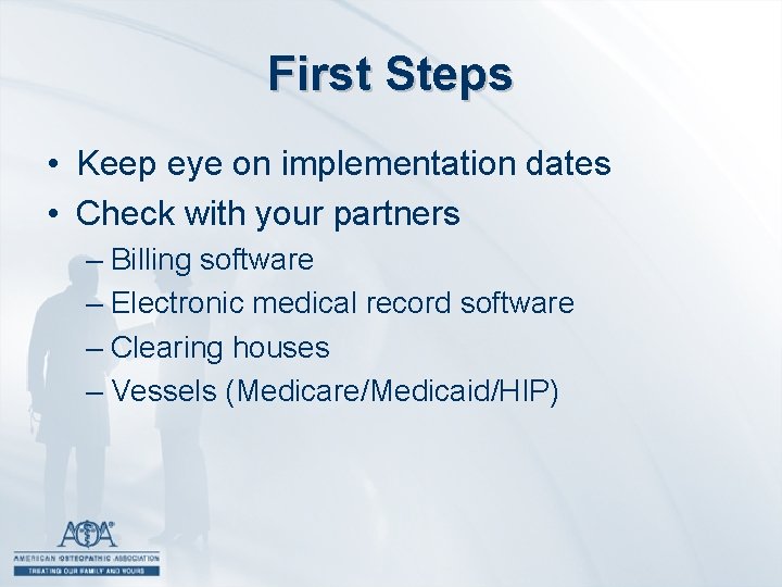 First Steps • Keep eye on implementation dates • Check with your partners –