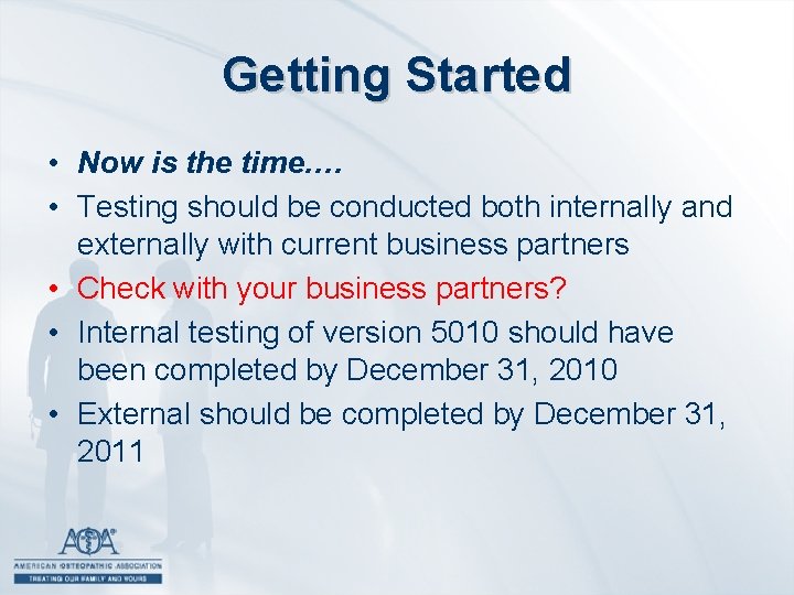 Getting Started • Now is the time…. • Testing should be conducted both internally