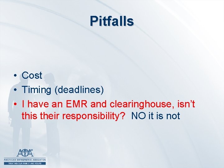 Pitfalls • Cost • Timing (deadlines) • I have an EMR and clearinghouse, isn’t