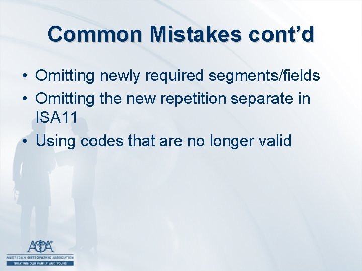 Common Mistakes cont’d • Omitting newly required segments/fields • Omitting the new repetition separate