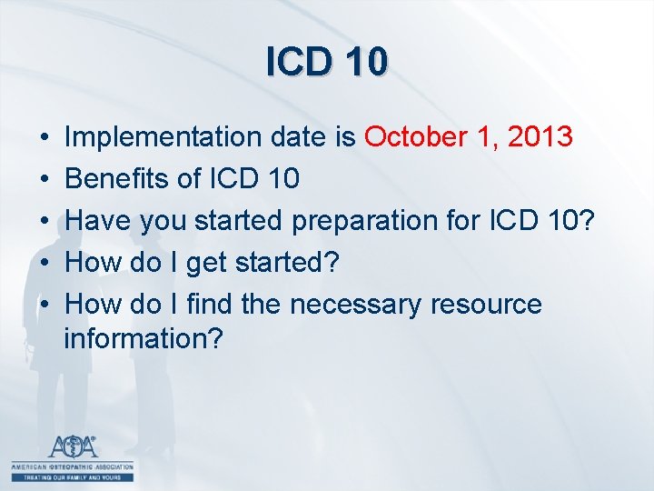 ICD 10 • • • Implementation date is October 1, 2013 Benefits of ICD