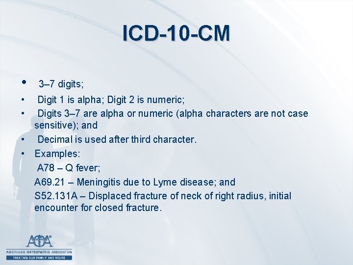 ICD-10 -CM • 3– 7 digits; • Digit 1 is alpha; Digit 2 is