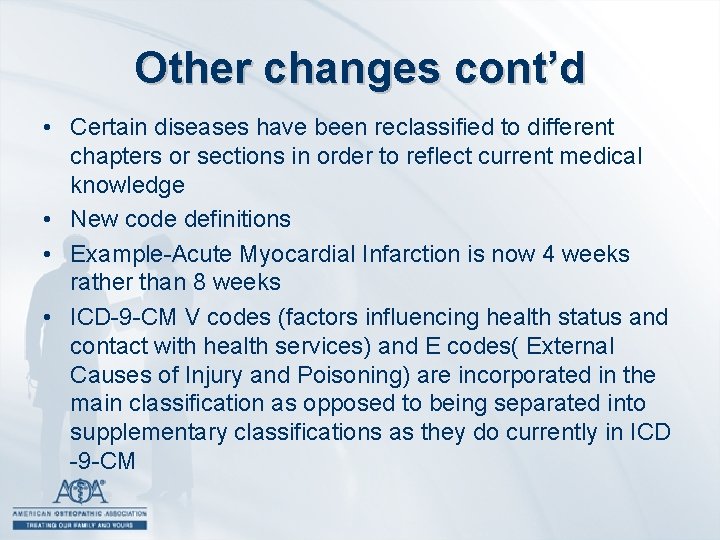 Other changes cont’d • Certain diseases have been reclassified to different chapters or sections